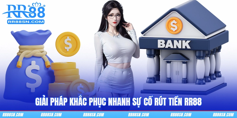 Giải pháp khắc phục nhanh sự cố rút tiền RR88