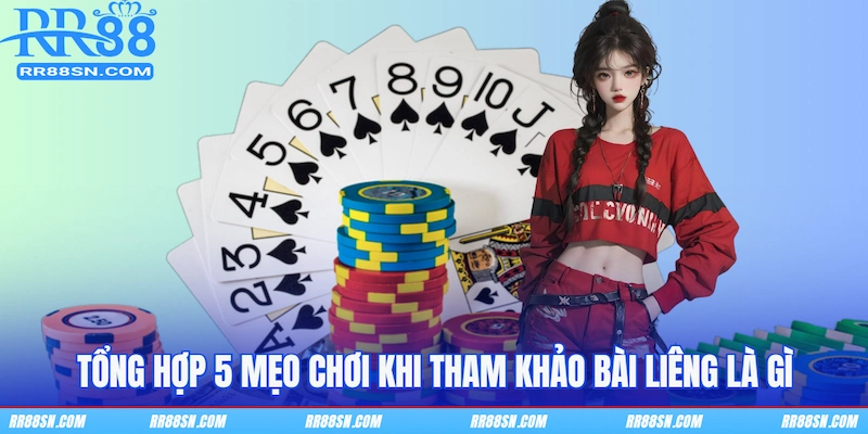 Tổng hợp 5 mẹo chơi khi tham khảo bài Liêng là gì